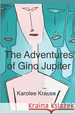 The Adventures of Gino Jupiter Karolee Krause 9781693424892 Independently Published