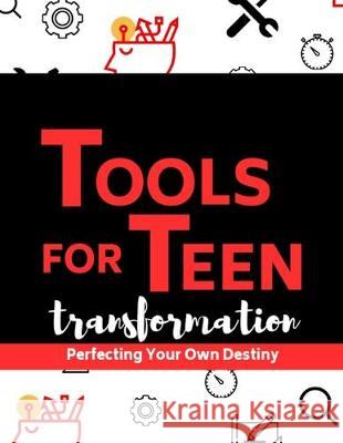 Tools For Teen Transformation: Perfecting Your Own Destiny Lillie Streeter Williams 9781693426728 Independently Published