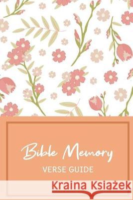 Bible Memory Verse Guide: Practical Resource To Aid Godly Christian Women In the Memorization of Scripture - Beautiful Floral Themed Cover and I Banyan Tree Publishing 9781693428388