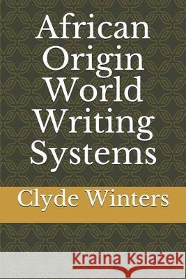 African Origin World Writing Systems Clyde Winters 9781693429842 Independently Published