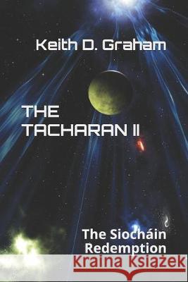 The Tacharan II: The Siocháin Redemption Graham, Keith D. 9781693432460 Independently Published