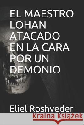 El Maestro Lohan Atacado En La Cara Por Un Demonio Eliel Roshveder 9781693435904 Independently Published