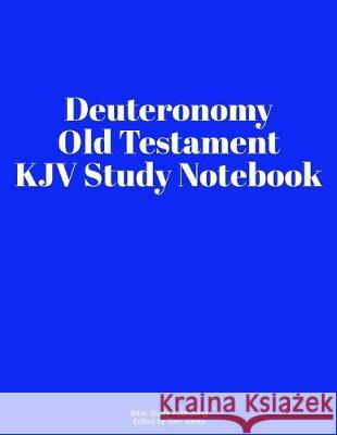 Deuteronomy Old Testament KJV Study Notebook Bible Study Publishing 9781693447631 Independently Published