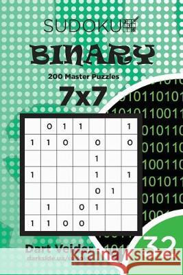 Sudoku Binary - 200 Master Puzzles 7x7 (Volume 32) Dart Veider 9781693526336
