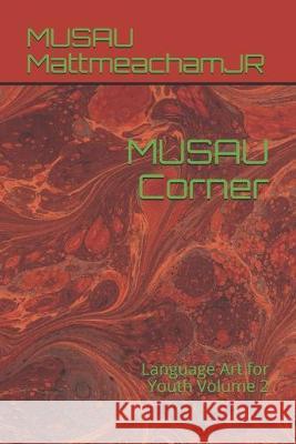 MUSAU Corner: Language Art for Youth Volume 2 Musau Mattmeachamjr 9781693538599 Independently Published