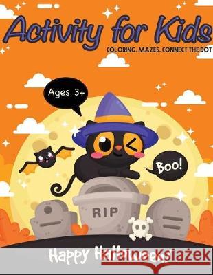Happy Halloween! Activity Book For Kids: Coloring Mazes Connect the dot For Ages 3-5, 4-8 Perfect Gift Craft Besties 9781693559174 Independently Published