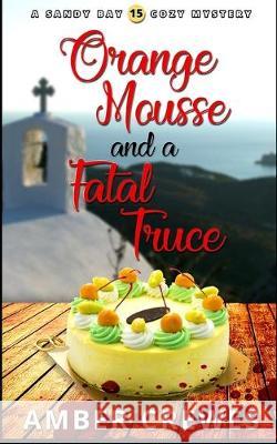 Orange Mousse and a Fatal Truce Amber Crewes 9781693559211 Independently Published