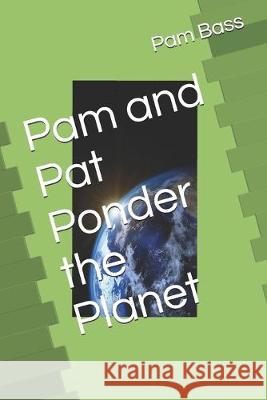 Pam and Pat Ponder the Planet Pam Bass 9781693568022 Independently Published