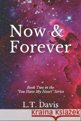 Now & Forever: Book Two of the You Have My Heart Series Davis, L. T. 9781693588686 Independently Published