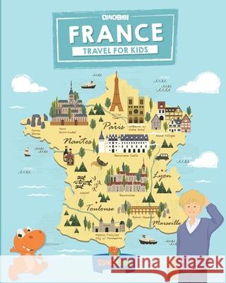 France: Travel for kids: The fun way to discover France Celia Jenkins Dinobibi Publishing 9781693605543 Independently Published