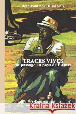 Traces vives: Du passage au pays de l'Autre Jean-Paul Eschlimann 9781693620317 Independently Published