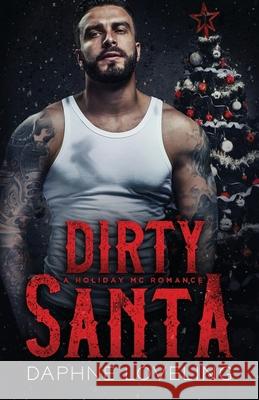 Dirty Santa: A Holiday MC Romance Daphne Loveling 9781693624742 Independently Published