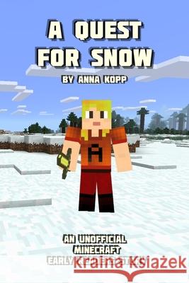A Quest For Snow: An Unofficial Minecraft Story For Early Readers Anna Kopp 9781693631863 Independently Published