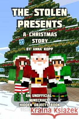 The Stolen Presents: A Christmas Story: An Unofficial Minecraft Hidden Objects Book for Early Readers Anna Kopp 9781693638398 Independently Published