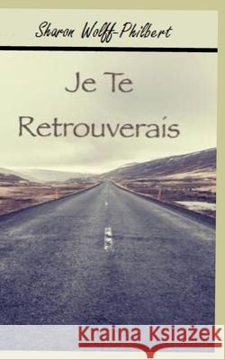 Je te retrouverais Sharon Wolff-Philbert 9781693667817 Independently Published