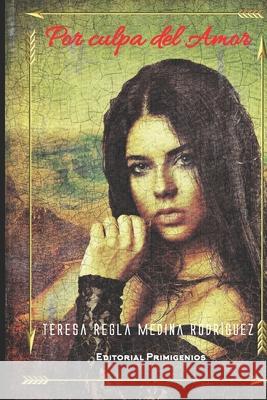 Por Culpa del Amor: Editorial Primigenios Novela Eduardo Rene Casanov Eduardo Rene Casanov Teresa Regla Medin 9781693668432 Independently Published