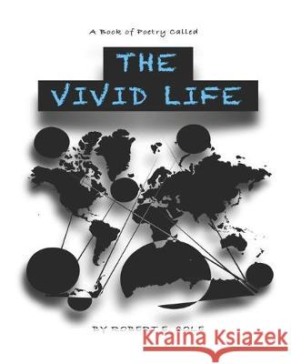 A Book Of Poetry Called The Vivid Life Robert Edward Cole 9781693684326 Independently Published