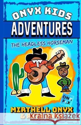 Onyx Kids Adventures: The Headless Horseman Rita Onyx Mirthell Onyx 9781693685071