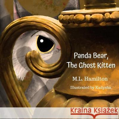 Panda Bear, the Ghost Kitten M. L. Hamilton 9781693693625 Independently Published