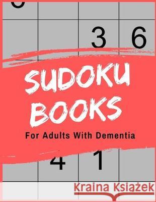 Sudoku Books For Adults With Dementia: For Adults with Dementia - 50 Puzzles - Paperback - Made In USA - Size 8.5x11 The Rompecabezas Union Publishing 9781693694141 Independently Published
