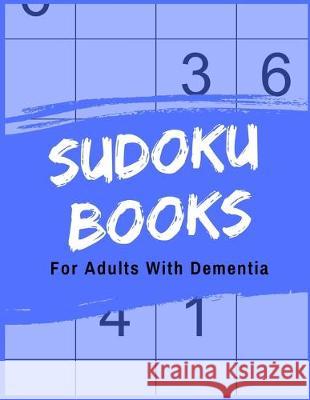Sudoku Books For Adults With Dementia: 50 Puzzles Pages - Paperback - Made In USA - Size 8.5x11 - For People With Dementia The Rompecabezas Union Publishing 9781693694349 Independently Published
