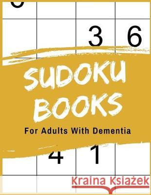 Sudoku Books For Adults With Dementia: 50 Puzzle Pages with Solutions - Paperback - Made In USA - Size 8.5x11 The Rompecabezas Union Publishing 9781693694660 Independently Published