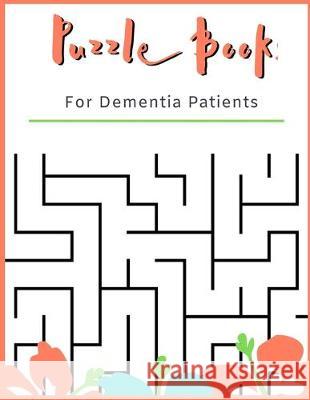 Puzzle Book for Dementia Patients: For Adults With Dementia - 50 Puzzles - Paperback - Made In USA - Size 8.5x11 The Rompecabezas Union Publishing 9781693704932 Independently Published