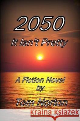 2050 It Isn't Pretty Tom Norton 9781693708978 Independently Published