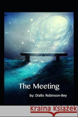 The Meeting: prelude to Sacred Relationships Diallo Robinson-Bey Diallo Robinson 9781693709890 Independently Published