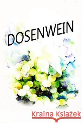 Dosenwein: Welcher Wein schmeckt dir am Besten? Behalte den Überblick Dosenwein, Logbuch 9781693752841 Independently Published