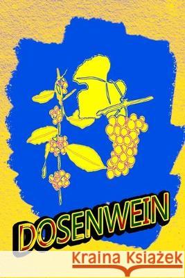 Dosenwein: Einschreibebuch für Weinkenner Wein in Der Dose, Logbuch 9781693752889 Independently Published