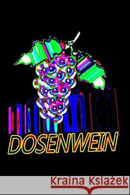 Dosenwein: Geschenk für Weinkenner Wein in Der Dose, Logbuch 9781693752896 Independently Published