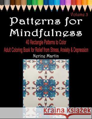 Patterns for Mindfulness Volume 3: Adult Coloring Book for Relief from Stress, Anxiety and Depression Nerine Martin 9781693772757 Independently Published