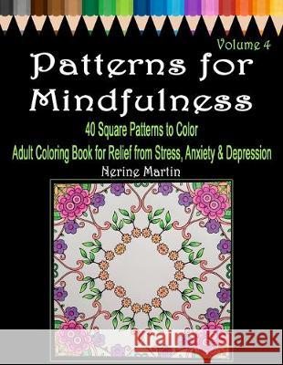 Patterns for Mindfulness Volume 4: Adult Coloring Book for Relief from Stress, Anxiety and Depression Nerine Martin 9781693782152 Independently Published