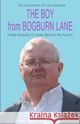 The Boy from Bogburn Lane: From Prison to Park Bench to Pulpit Sloane, Lynette 9781693804748