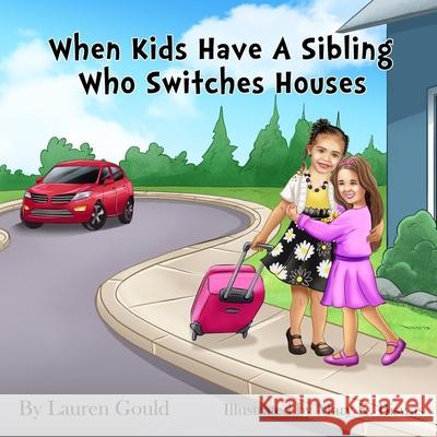 When Kids Have A Sibling Who Switches Houses Lauren Gould 9781693813375 Independently Published