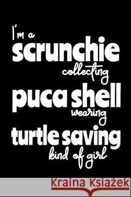 I'm a Scrunchie Collecting Puca Shell Wearing Turtle Saving Kind of Girl Mrs Notebooks 9781693816574 Independently Published