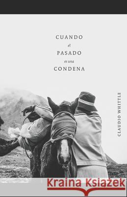 Cuando el Pasado es una Condena Claudio Whittle 9781693820533 Independently Published