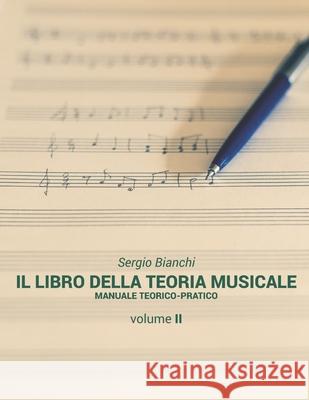 Il Libro della Teoria Musicale: Manuale teorico-pratico Emanuele Broglia Sergio Bianchi 9781693828454