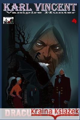 Karl Vincent Vampire Hunter # 4: Dracula Rising Rodolfo Ezequiel Kevin Given 9781693841040 Independently Published