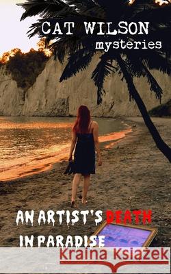 An Artist's Death in Paradise Cat Wilson 9781693854453 Independently Published