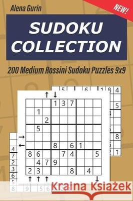 Sudoku Collection: 200 Medium Rossini Sudoku Puzzles 9x9 Alena Gurin 9781693873522 Independently Published