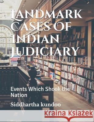 Landmark Cases Of Indian Judiciary: Events Which Shook the Nation Siddhartha Kundoo 9781693891243 Independently Published