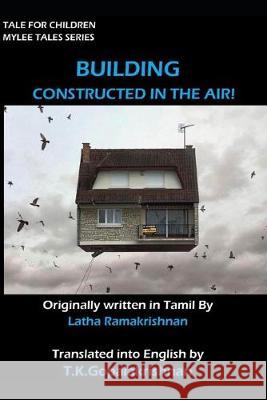 Building Constructed in the Air: Tales for Children _ Mylee Series Latha Ramakrishnan T T. K. Gopala Krishnan Latha Ramakrishnan T. K. Gopal Krishnan 9781693892417 Independently Published