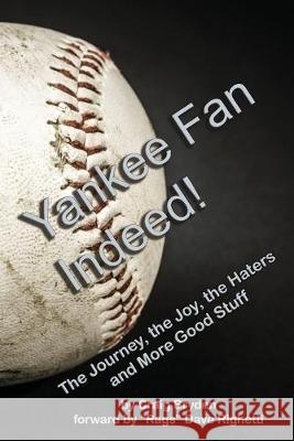 Yankee Fan Indeed!: The Journey, the Joy, the Haters and More Good Stuff Wayne Cook Craig Bryden 9781693904486