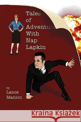 Tales of Adventure With Nap Lapkin Lance Manion 9781693908583