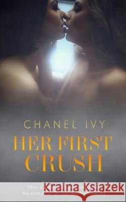 Her First Crush: A Lesbian Romance Saga Ff Productions Chanel Ivy 9781693930942 Independently Published