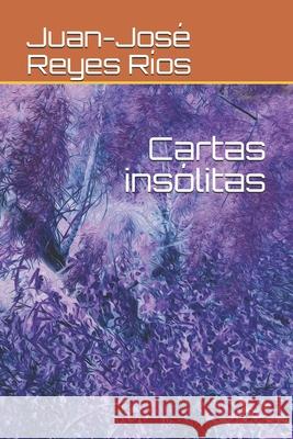 Cartas insólitas Juan-José Reyes Ríos 9781693939204