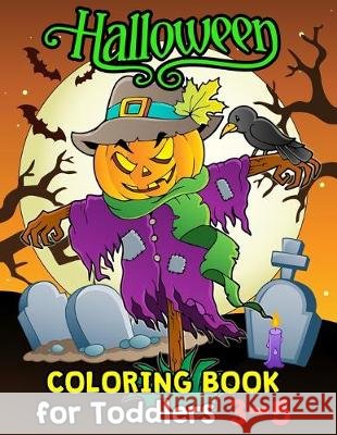Halloween Coloring Book for Toddlers 3-5: Halloween Designs Including Witches, Ghosts, Pumpkins, Haunted Houses, and More for Kids boy and girl Rocket Publishing 9781693941535 Independently Published