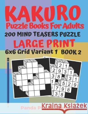 Kakuro Puzzle Books For Adults - 200 Mind Teasers Puzzle - Large Print - 6x6 Grid Variant 1 - Book 2: Brain Games Books For Adults - Mind Teaser Puzzl Panda Puzzle Book 9781693953170 Independently Published